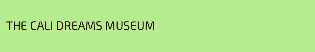 THE CALI DREAMS MUSEUM